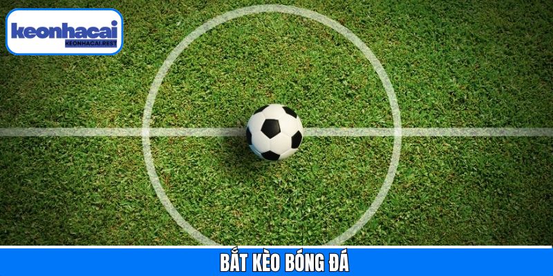 Bắt Kèo Bóng Đá - Hướng Dẫn Chiến Lược Cá Cược Thành Công