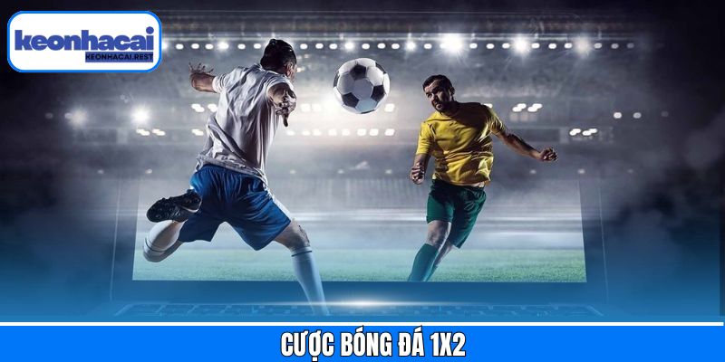 Cược Bóng Đá 1x2 – Hình Thức Cá Cược Dễ Hiểu Tại Keonhacai