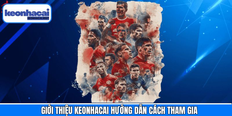 Nắm rõ cách tham gia trải nghiệm keonhacai