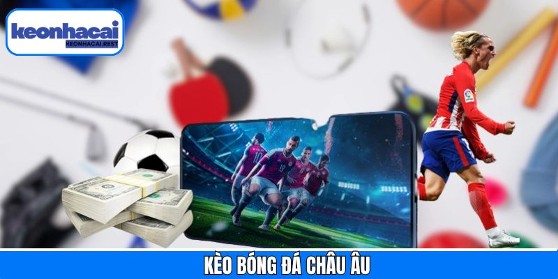 Kèo Bóng Đá Châu Âu Đạt Hiệu Quả Từ Các Cao Thủ Hàng Đầu