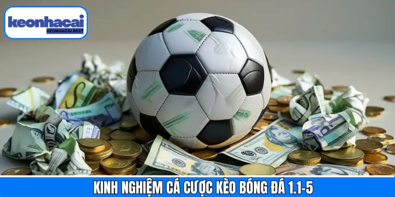Bật mí mẹo chơi khi tham gia vào kèo bóng đá 1.1-5 thắng lớn